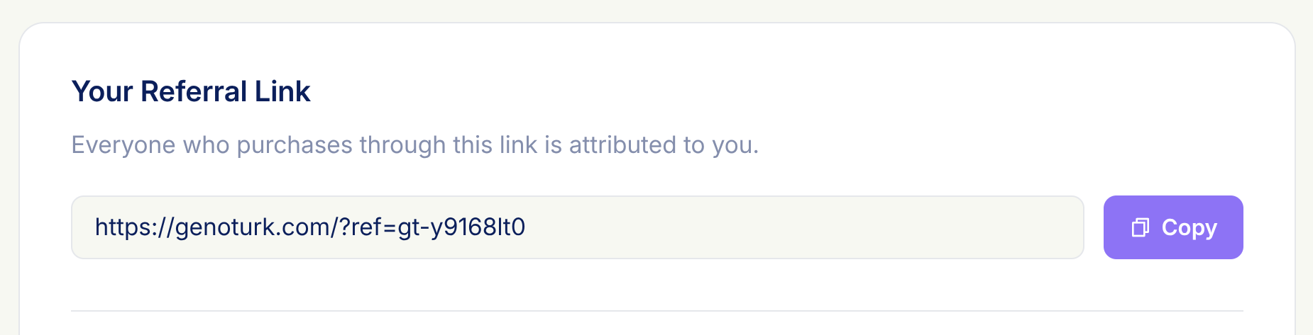 Get your referral link. Your unique link includes a personal code, for example genoturk.com/?ref=YOURCODE.